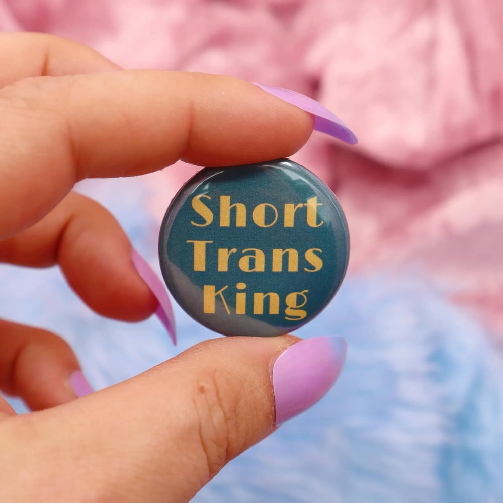 Image of Short Trans King Button Badge