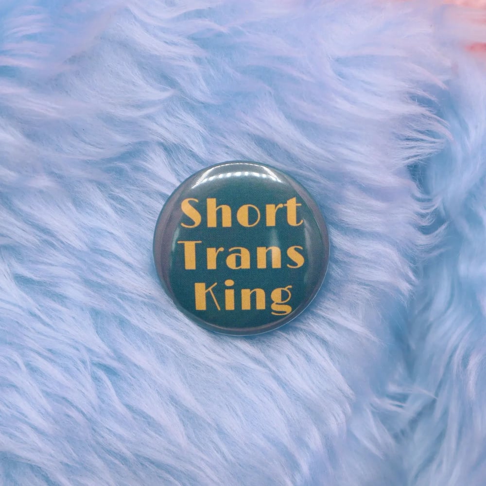 Image of Short Trans King Button Badge