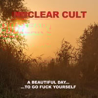 Image 1 of NUCLEAR CULT "A Beautiful Day... To Go Fuck Yourself + Discography" CD (PREORDER)