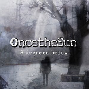 Image of OncetheSun - "8 Degrees Below"