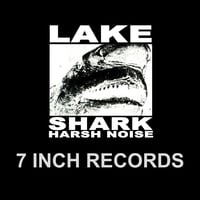 LAKE SHARK HARSH NOISE 7"