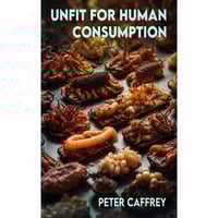 Unfit for Human Consumption