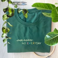 Image 1 of not today NO EVERYDAY - FELPA