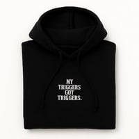 MY TRIGGERS GOT TRIGGERS HOODIE
