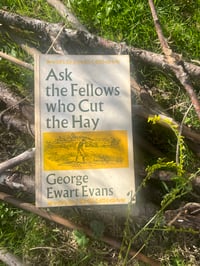 Ask the Fellows who Cut the Hay by George Ewart Evans
