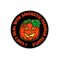 Image 1 of I Can't Deal With Apathetic Pumpkin People Glow In The Dark Sticker
