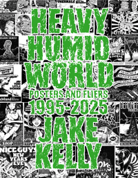 Image 1 of HEAVY HUMID WORLD: Posters and Fliers 1995-2025 by Jake Kelly