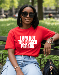 Image 4 of  I Am Not the Bigger Person Tee