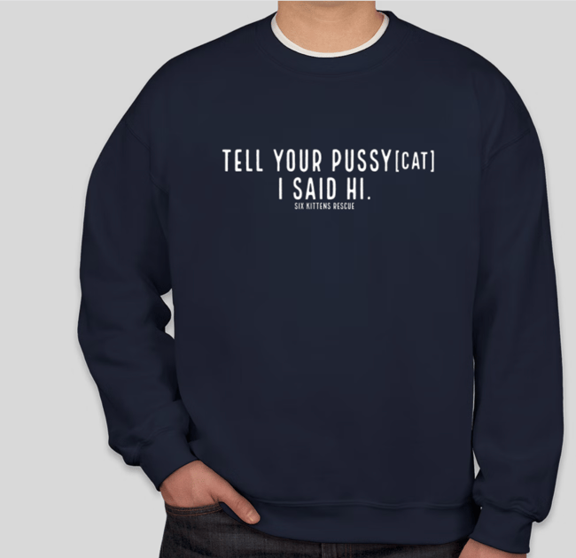 Tell Your Pussy[cat] I Said Hi Sweatshirt