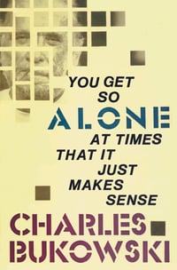 YOU GET SO ALONE AT TIMES THAT IT JUST MAKES SENSE by Charles Bukowski → softcover book
