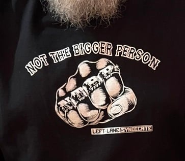 Image of Not The Bigger Person T Shirts