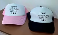 Image 2 of I can't, I have plans with my dog trucker hat