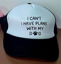 Image 3 of I can't, I have plans with my dog trucker hat