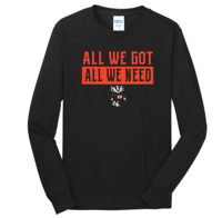 All We Got All We Need Long Sleeve 