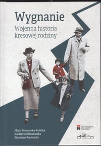 Wygnanie. Wojenna historia kresowej rodziny