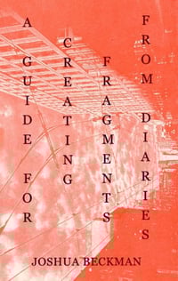 A Guide For Creating Fragments From Diaries by Joshua Beckman