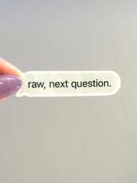 Raw, Next Question Sticker