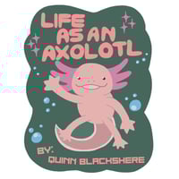 Image 1 of Life As An Axolotl