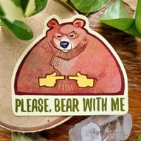 "Please, Bear With Me" Sticker