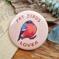 "Fat Birds Lover" Button Pin
