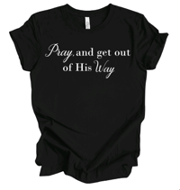 Image 2 of Pray and get out of His way tee