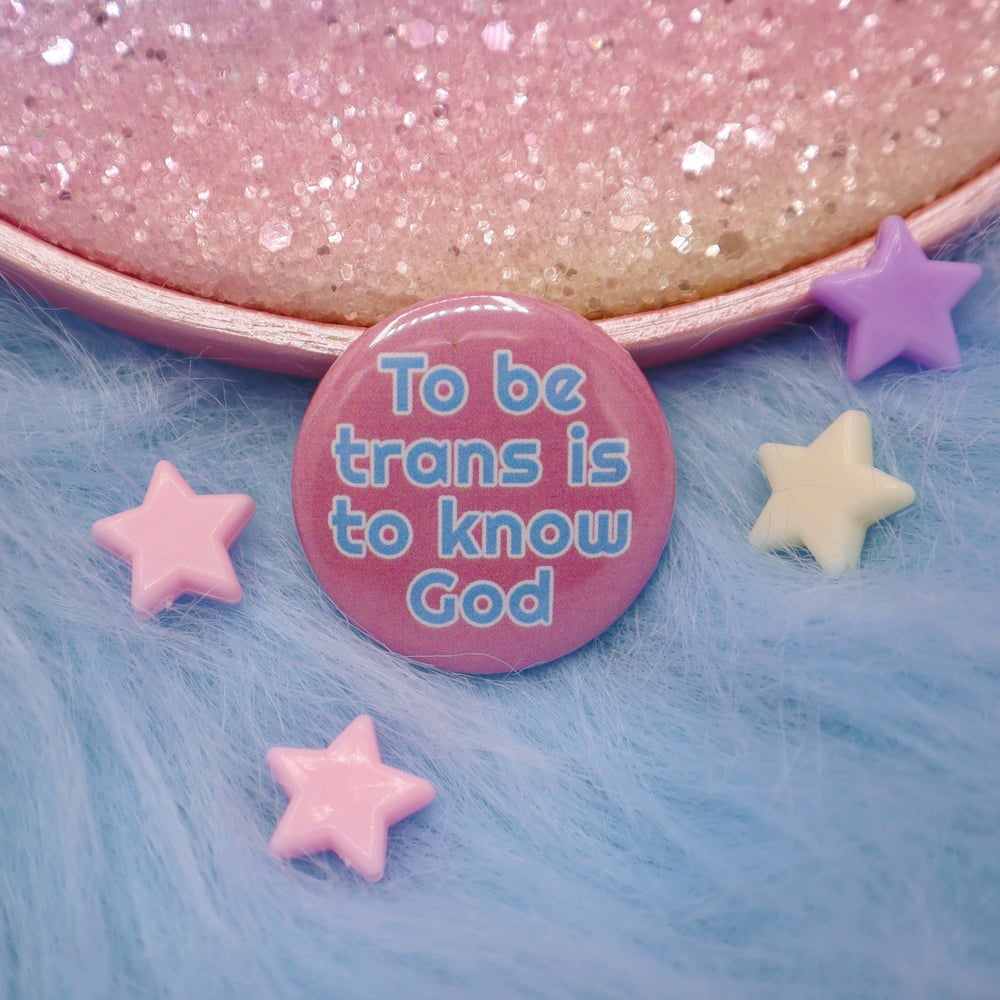 Image of To Be Trans Is To Know God Button Badge