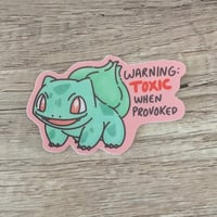 Image 1 of Toxic When Provoked - Bulbasaur - Vinyl Laminate Sticker