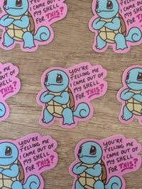 Image 2 of I Came Out of My Shell for THIS? - Squirtle - Vinyl Laminate Sticker