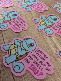 Image 3 of I Came Out of My Shell for THIS? - Squirtle - Vinyl Laminate Sticker
