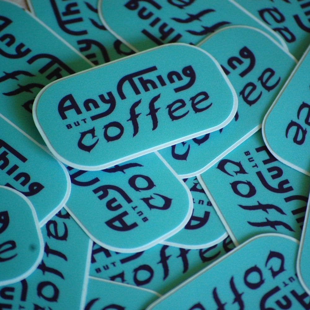 Image of ANYTHING BUT COFFEE STICKER