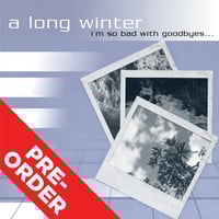 Image 1 of A LONG WINTER - I'm So Bad With Goodbyes (Deluxe Edition)