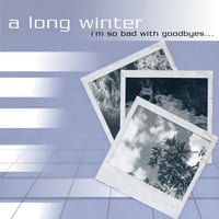 Image 2 of A LONG WINTER - I'm So Bad With Goodbyes (Deluxe Edition)