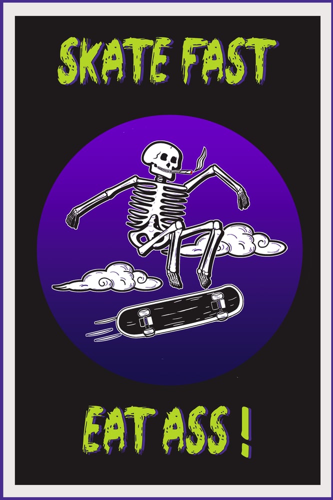 Image of Skate Fast Eat Ass Print
