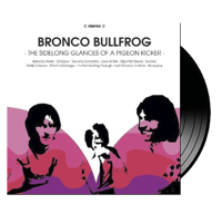BRONCO BULLFROG The Sidelong Glances Of... 