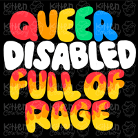 Queer, Disabled, Full of Rage Print