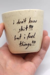 Image 2 of I don’t know shit!! But I feel things!! 4