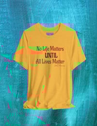 Image 9 of  "NO LIFE MATTERS UNTIL ALL LIVES MATTER"- Clothing with meaning by Myztiques XS - 5XL