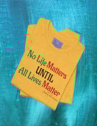 Image 10 of  "NO LIFE MATTERS UNTIL ALL LIVES MATTER"- Clothing with meaning by Myztiques XS - 5XL