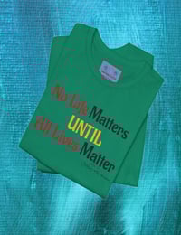 Image 11 of  "NO LIFE MATTERS UNTIL ALL LIVES MATTER"- Clothing with meaning by Myztiques XS - 5XL