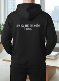 Image 1 of "Have you seen my hoodie?" unisex hoodie