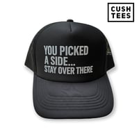 You picked a side... Stay over there (Trucker Hat)