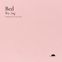 Bed by Wu Ang (trans. Cecily Chen) [PREORDER]