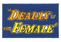 Deadly is the Female
