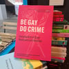 Be Gay, Do Crime: Everyday Acts of Queer Resistance and Rebellion