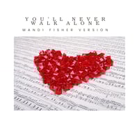 You'll Never walk alone - Mandi Fishers Version