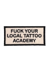 Image 2 of FUCK YOUR LOCAL TATTOO ACADEMY PATCH