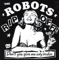 The Robots - Rip Off b/w Don't Give Me Any Order 7"