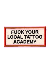 Image 1 of FUCK YOUR LOCAL TATTOO ACADEMY PATCH