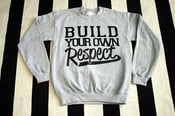 Image of "Build Your Own Respect" Crewneck