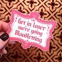 Get in Loser, We're Going Bloodletting | Sticker
